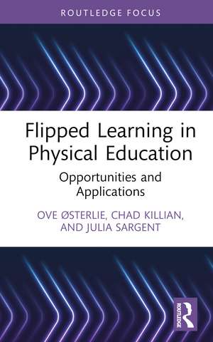 Flipped Learning in Physical Education: Opportunities and Applications de Ove Østerlie