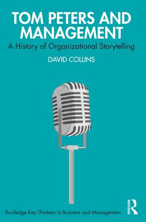 Tom Peters and Management: A History of Organizational Storytelling de David Collins