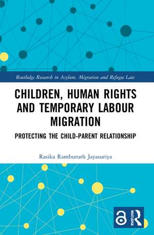 Children, Human Rights and Temporary Labour Migration: Protecting the Child-Parent Relationship de Rasika Jayasuriya