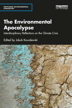 The Environmental Apocalypse: Interdisciplinary Reflections on the Climate Crisis de Jakub Kowalewski