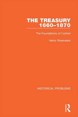 The Treasury 1660-1870: The Foundations of Control de Henry Roseveare