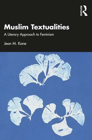 Muslim Textualities: A Literary Approach to Feminism de Jean M. Kane