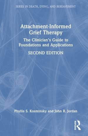Attachment-Informed Grief Therapy: The Clinician’s Guide to Foundations and Applications de Phyllis S. Kosminsky