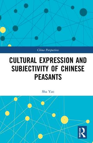 Cultural Expression and Subjectivity of Chinese Peasants de Sha Yao