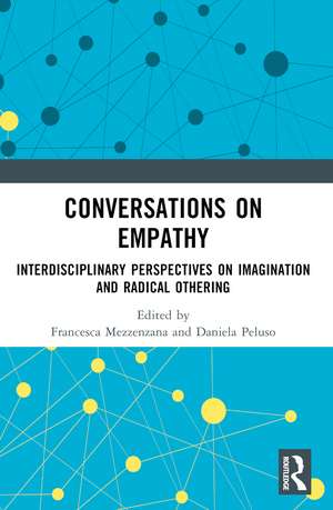 Conversations on Empathy: Interdisciplinary Perspectives on Imagination and Radical Othering de Francesca Mezzenzana