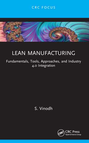 Lean Manufacturing: Fundamentals, Tools, Approaches, and Industry 4.0 Integration de S. Vinodh