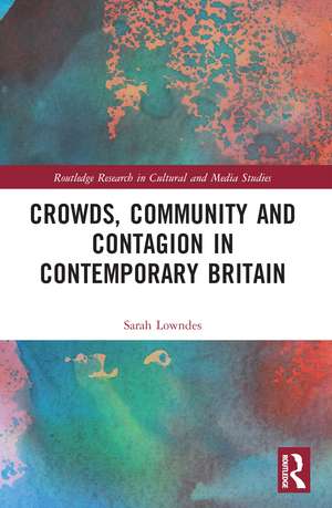 Crowds, Community and Contagion in Contemporary Britain de Sarah Lowndes