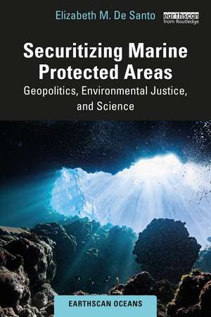 Securitizing Marine Protected Areas: Geopolitics, Environmental Justice, and Science de Elizabeth M. De Santo