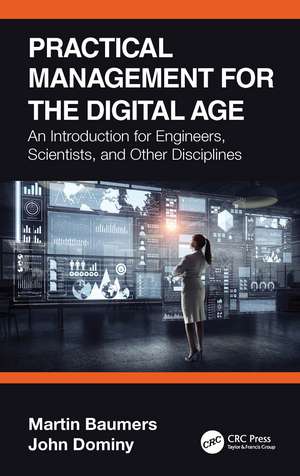 Practical Management for the Digital Age: An Introduction for Engineers, Scientists, and Other Disciplines de Martin Baumers