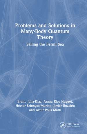 Problems and Solutions in Many-Body Quantum Theory: Sailing the Fermi Sea de Bruno Julia-Diaz