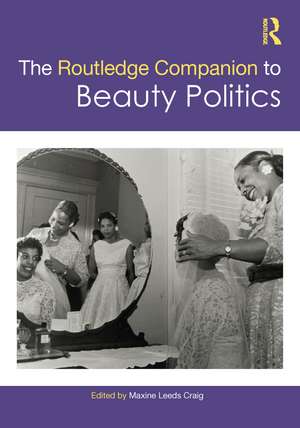 The Routledge Companion to Beauty Politics de Maxine Leeds Craig