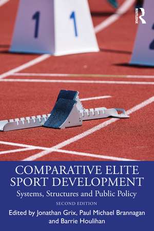 Comparative Elite Sport Development: Systems, Structures and Public Policy de Jonathan Grix