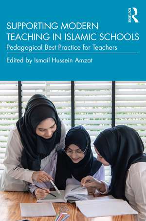 Supporting Modern Teaching in Islamic Schools: Pedagogical Best Practice for Teachers de Ismail Hussein Amzat