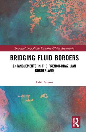 Bridging Fluid Borders: Entanglements in the French-Brazilian Borderland de Fabio Santos