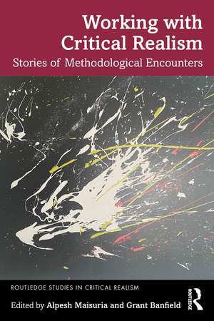 Working with Critical Realism: Stories of Methodological Encounters de Alpesh Maisuria