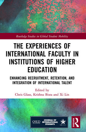 The Experiences of International Faculty in Institutions of Higher Education: Enhancing Recruitment, Retention, and Integration of International Talent de Chris R. Glass