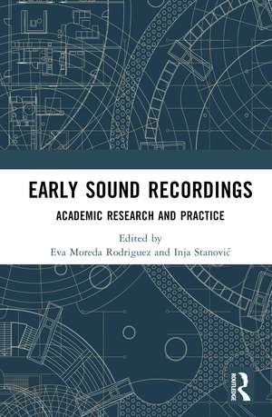 Early Sound Recordings: Academic Research and Practice de Eva Moreda Rodriguez