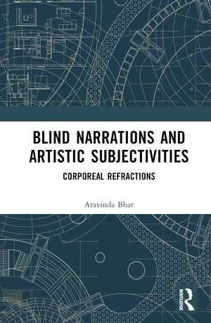 Blind Narrations and Artistic Subjectivities: Corporeal Refractions de Aravinda Bhat