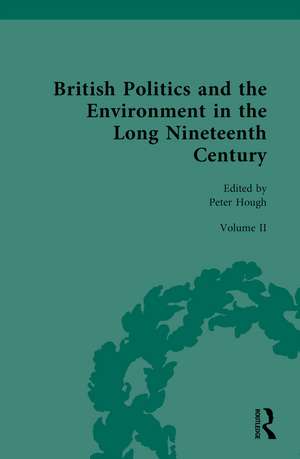 British Politics and the Environment in the Long Nineteenth Century: Volume II - Regulating Nature and Conquering Nature de Peter Hough