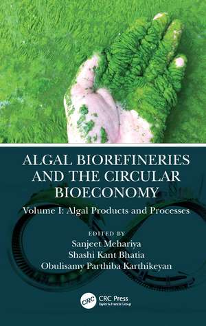 Algal Biorefineries and the Circular Bioeconomy: Algal Products and Processes de Sanjeet Mehariya