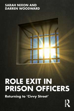 Role Exit in Prison Officers: Returning to ‘Civvy Street’ de Sarah Nixon