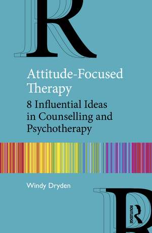 Attitude-Focused Therapy: 8 Influential Ideas in Counselling and Psychotherapy de Windy Dryden