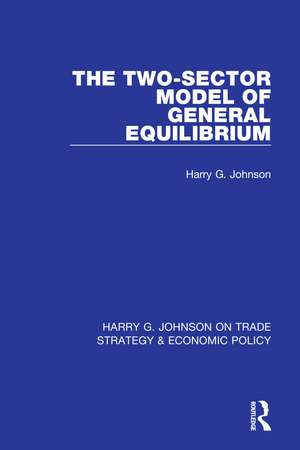 The Two-Sector Model of General Equilibrium de Harry G. Johnson