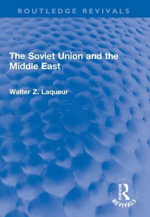 The Soviet Union and the Middle East de Walter Z. Laqueur (Dec'd)