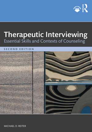 Therapeutic Interviewing: Essential Skills and Contexts of Counseling de Michael D. Reiter