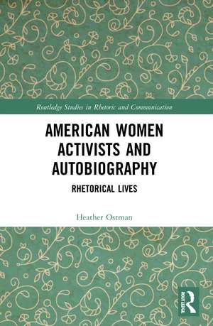 American Women Activists and Autobiography: Rhetorical Lives de Heather Ostman