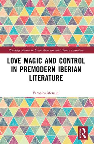 Love Magic and Control in Premodern Iberian Literature de Veronica Menaldi