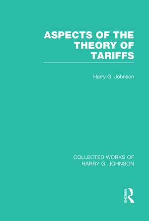 Aspects of the Theory of Tariffs (Collected Works of Harry Johnson) de Harry Johnson