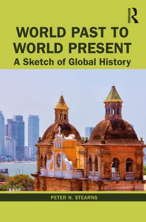 World Past to World Present: A Sketch of Global History de Peter N. Stearns