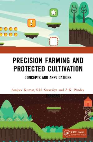 Precision Farming and Protected Cultivation: Concepts and Applications de Sanjeev Kumar