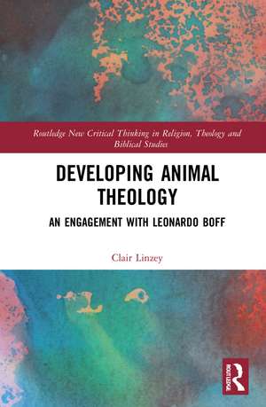 Developing Animal Theology: An Engagement with Leonardo Boff de Clair Linzey