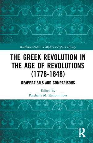 The Greek Revolution in the Age of Revolutions (1776-1848): Reappraisals and Comparisons de Paschalis M. Kitromilides