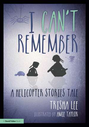 I Can't Remember: A Helicopter Stories Tale de Trisha Lee