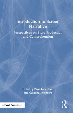 Introduction to Screen Narrative: Perspectives on Story Production and Comprehension de Paul Taberham