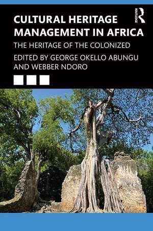 Cultural Heritage Management in Africa: The Heritage of the Colonized de George Okello Abungu