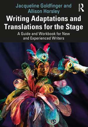 Writing Adaptations and Translations for the Stage: A Guide and Workbook for New and Experienced Writers de Jacqueline Goldfinger