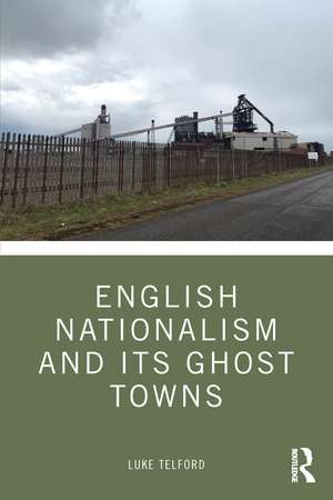 English Nationalism and its Ghost Towns de Luke Telford