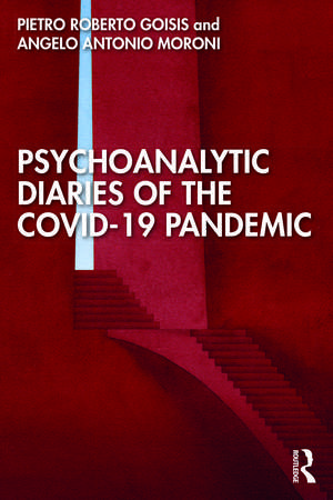 Psychoanalytic Diaries of the COVID-19 Pandemic de Pietro Roberto Goisis