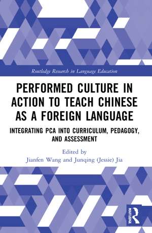 Performed Culture in Action to Teach Chinese as a Foreign Language: Integrating PCA into Curriculum, Pedagogy, and Assessment de Jianfen Wang