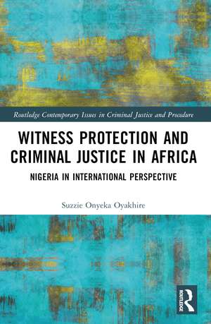 Witness Protection and Criminal Justice in Africa: Nigeria in International Perspective de Suzzie Oyakhire