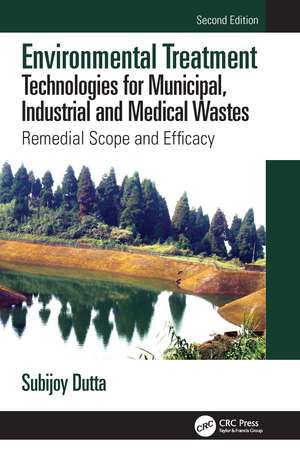 Environmental Treatment Technologies for Municipal, Industrial and Medical Wastes: Remedial Scope and Efficacy de Subijoy Dutta