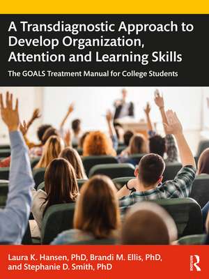 A Transdiagnostic Approach to Develop Organization, Attention and Learning Skills: The GOALS Treatment Manual for College Students de Laura K. Hansen