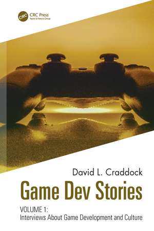 Game Dev Stories Volume 1: Interviews About Game Development and Culture de David L. Craddock