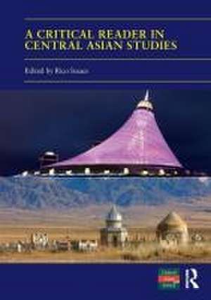 A Critical Reader in Central Asian Studies: 40 Years of Central Asian Survey de Rico Isaacs