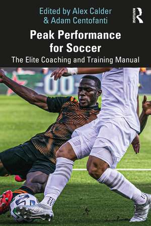 Peak Performance for Soccer: The Elite Coaching and Training Manual de Alex Calder