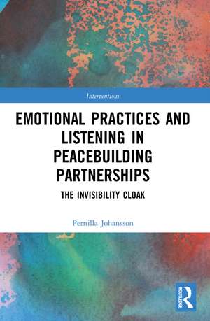 Emotional Practices and Listening in Peacebuilding Partnerships: The Invisibility Cloak de Pernilla Johansson